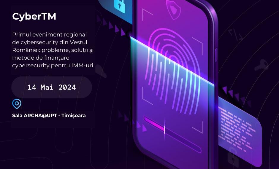 CyberTM 2024, primul eveniment de cybersecurity pentru IMM-urile din Vestul României