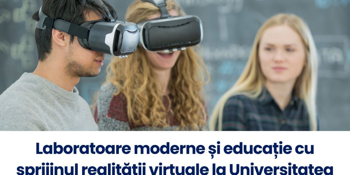 Laboratoare moderne și educație cu sprijinul realității virtuale la Universitatea de Medicină și Farmacie din Timișoara