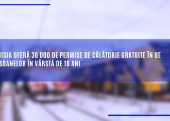 Comisia Europeană oferă 36 000 de permise de călătorie gratuite în UE persoanelor în vârstă de 18 ani