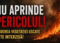 Campanie IGSU – “Nu aprinde pericolul! Arderea vegetației uscate este interzisă”